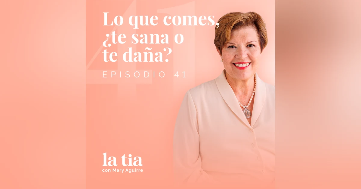 41.- Lo que comes, ¿te sana o te daña? con Sara Martínez.