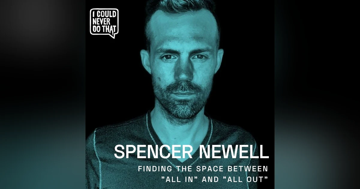 78 Spencer Newell - Finding The Space Between "All In" and "All Out"