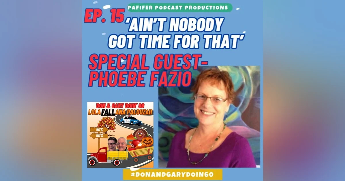 S2E15 "Ain't Nobody Got Time For That"-Special Guest Phoebe Fazio PART 1
