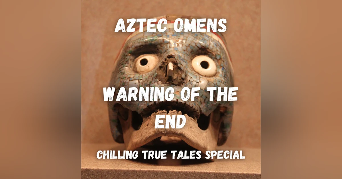 Chilling True Tales - Special edition - Omens that warned the Aztecs of the end