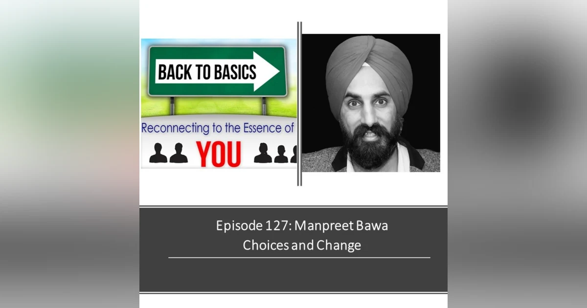 E127: Manpreet Bawa- Choices and Change