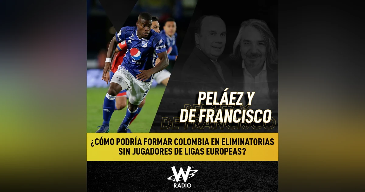 Colombia: ¿cómo formar sin jugadores de Europa?