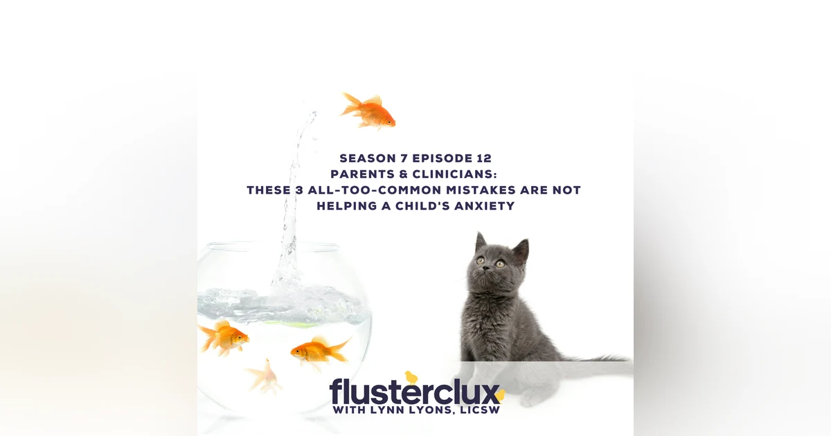 Parents & Clinicians: These 3 All-Too-Common Mistakes Are Not Helping A Child's Anxiety
