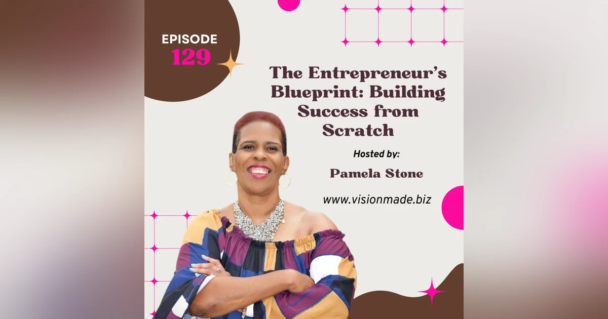 Episode 129 The Entrepreneur’s Blueprint: Building Success from Scratch