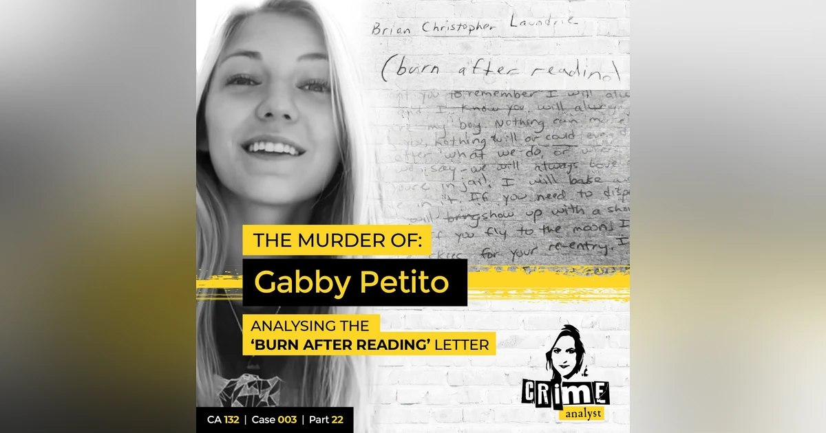 Ep 132: The Murder of Gabby Petito: Analysing the ‘Burn After Reading’ Letter,’ Part 22