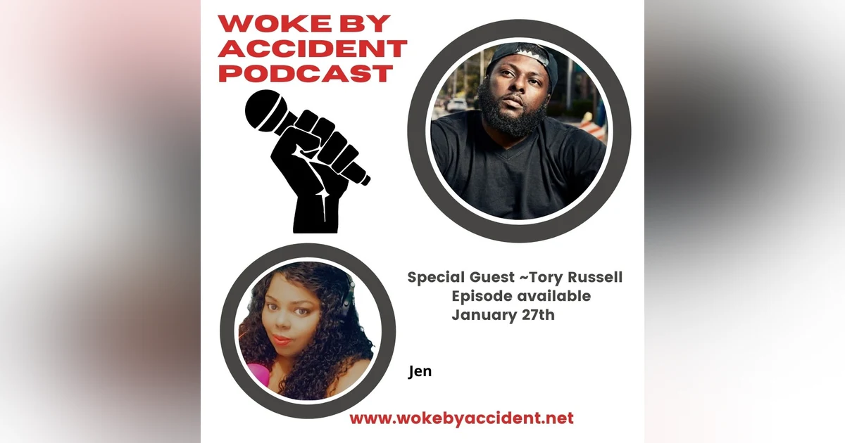 Woke By Accident Podcast -Episode 80-Guest Tory Russell- Reflections of the Movement