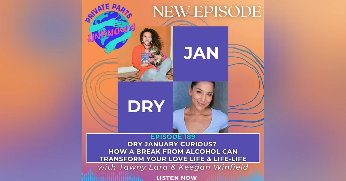 Dry January Curious? How a Break from Alcohol Can Transform Your Love Life & Life-Life with Tawny Lara & Keegan Winfield