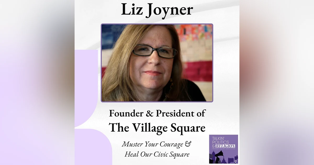 Muster Your Courage & Heal Our Civic Square with Liz Joyner, Founder and President of The Village Square
