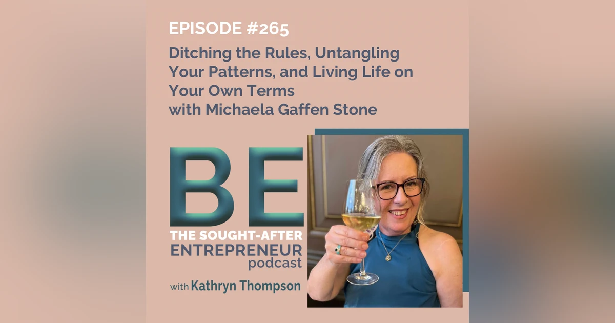 Ditching the Rules, Untangling Your Patterns, and Living Life on Your Own Terms with Michaela Gaffen Stone