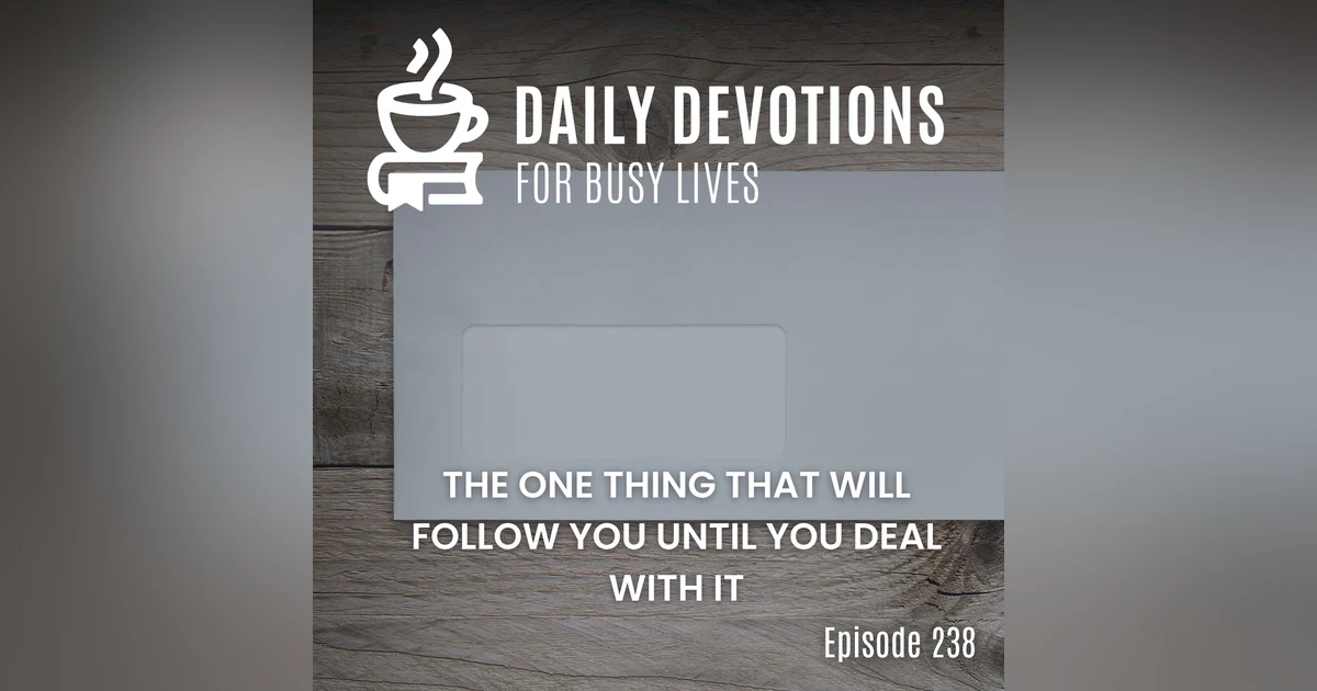 The One Thing That Will Follow You Until You Deal with It