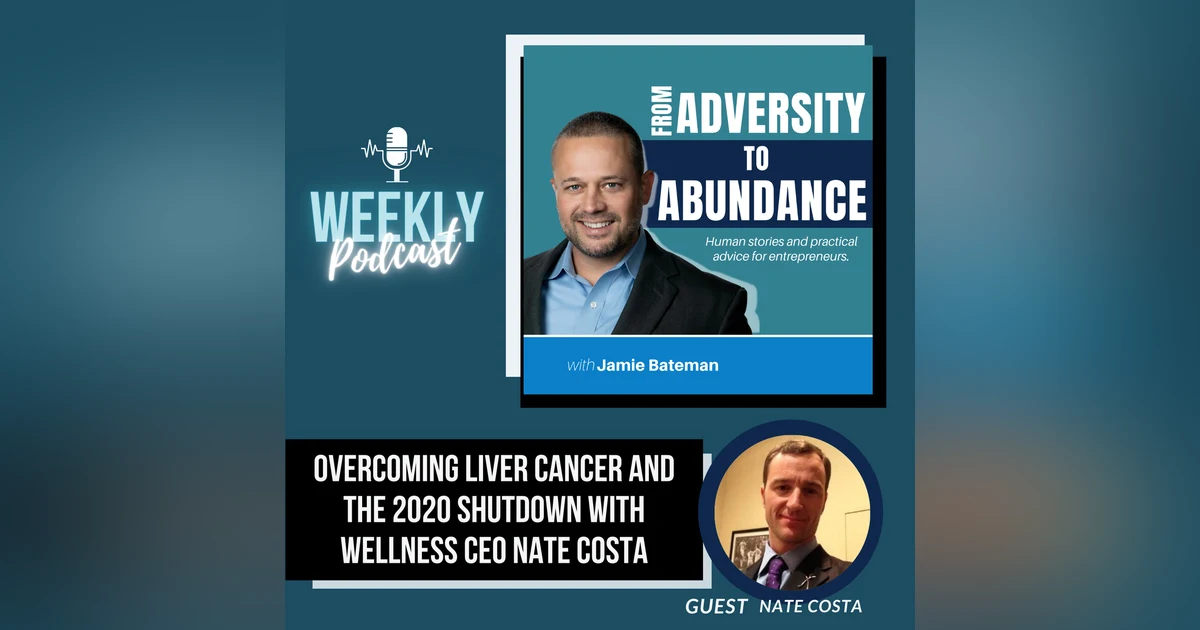 Overcoming Liver Cancer  and the 2020 Shutdown with Wellness CEO Nate Costa