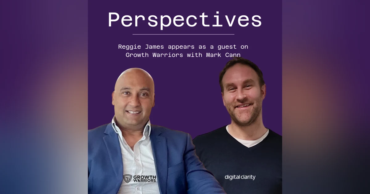 B2B Marketing is Broken - Here’s How to Fix It Mark Cann & Reggie James on Modern Strategies, PE Influence & the Future of Engagement
