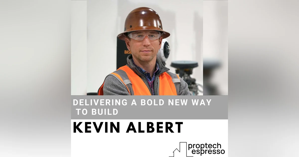 Kevin Albert - Delivering A Bold New Way To Build