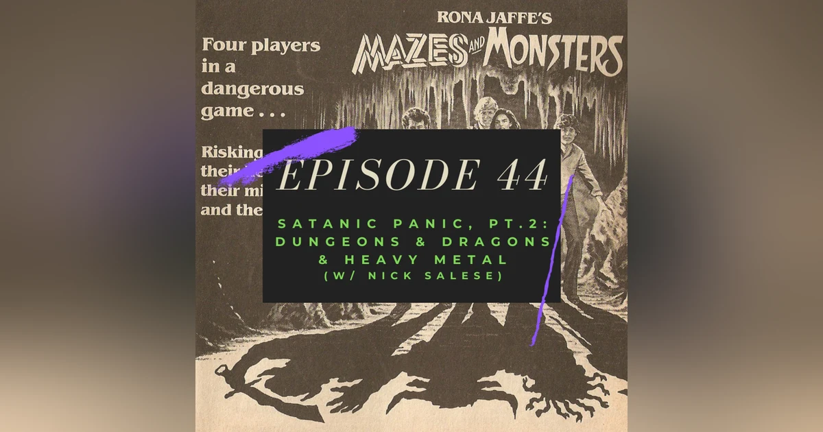 Ep. 44: Satanic Panic, Pt. 2 - Dungeons & Dragons & Heavy Metal (w/ Nick Salese)