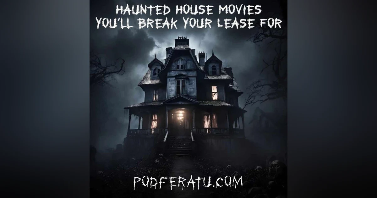 Episode 92: Haunted House Movies You'll Break Your Lease For