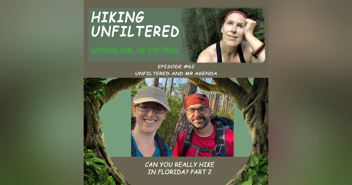 Episode #62 Unfiltered and Mr. Agenda "Can you really hike in Florida?" Part 2