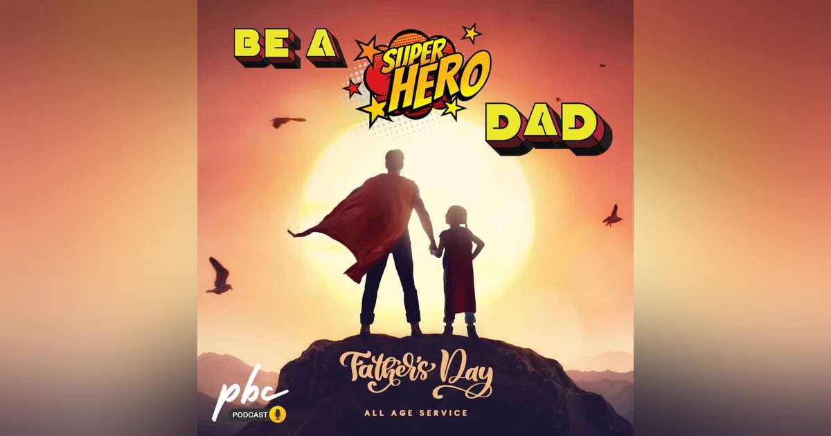 Father’s Day Service | Be a Superhero Dad