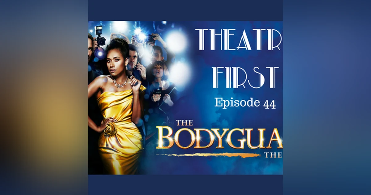 44: The Bodyguard The Musical - Theatre First with Alex First Episode 44