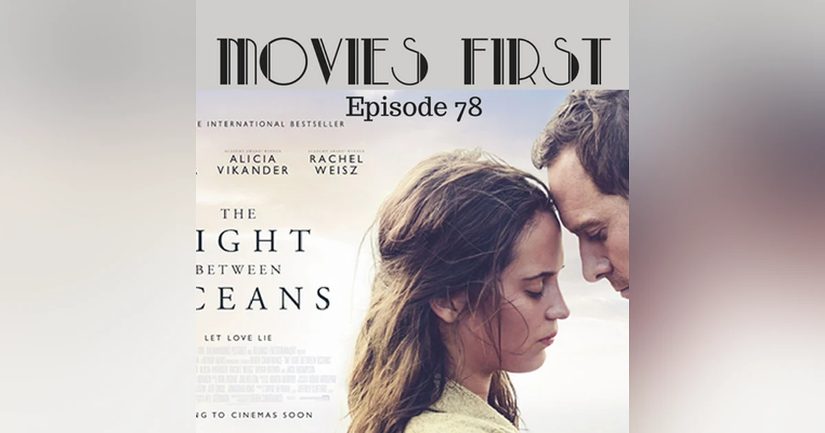 80: The Light Between Oceans - Movies First with Alex First & Chris Coleman Episode 78