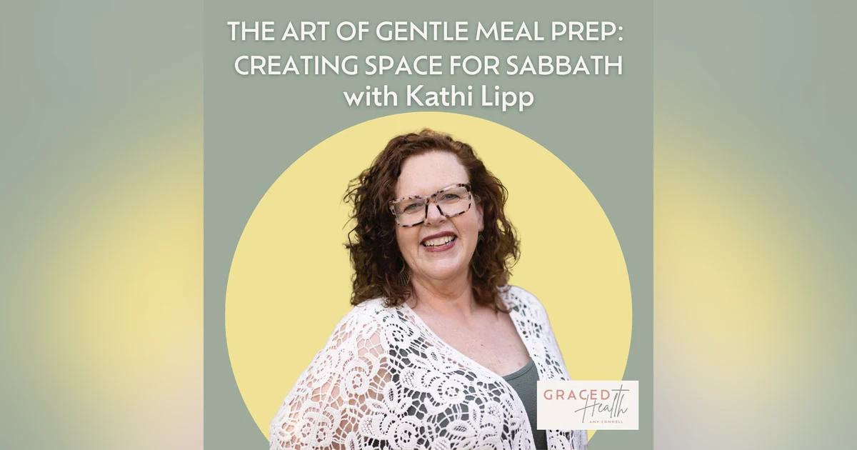 The Art of Gentle Meal Prep: Creating Space for Sabbath with Kathi Lipp