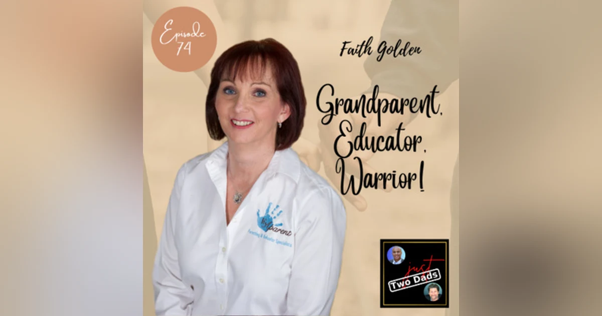 Episode 74: Faith Golden - Grandparent, Educator, & Warrior!!!