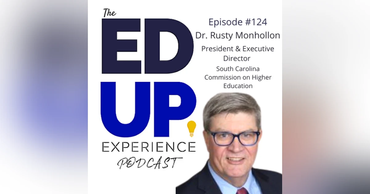 124: Higher Education Outlook - with Dr. Rusty Monhollon, President and Executive Director of the South Carolina Commission on Higher Education