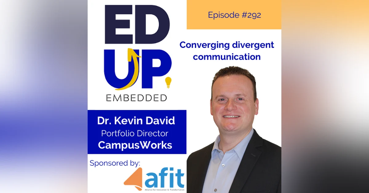 292: Converging divergent communication - with Dr. Kevin David, Portfolio Director, CampusWorks