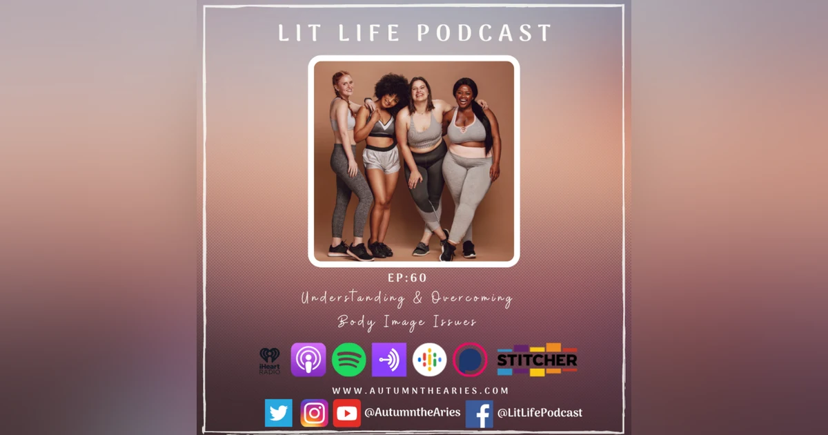EP 60: Understanding & Overcoming Body Image Issues