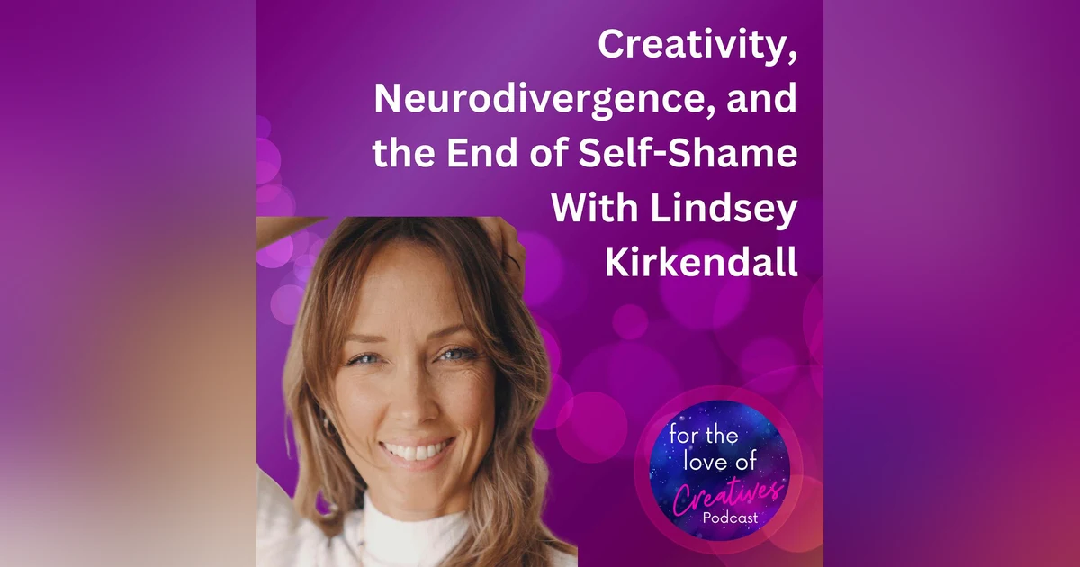 Bonus #066: Creativity, Neurodivergence, and the End of Self-Shame With Lindsey Kirkendall