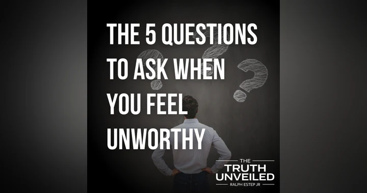 image for Feeling Unworthy? Here Are 5 Essential Questions to Ask Yourself