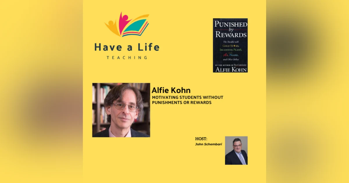 Alfie Kohn: How to Motivate Students Without Rewards, Grades, or Praise (with Alfie Kohn)