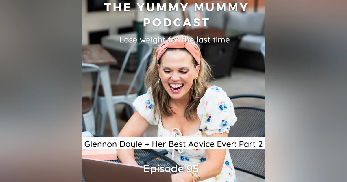 Glennon Doyle + Her Best Advice Ever: Part 2