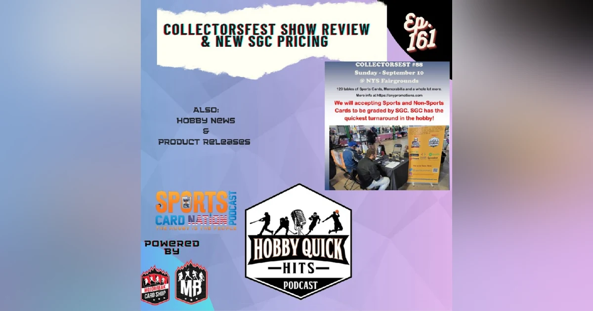 Hobby Quick Hits Ep.161 Collectorsfest #88 Review/SGC New Pricing