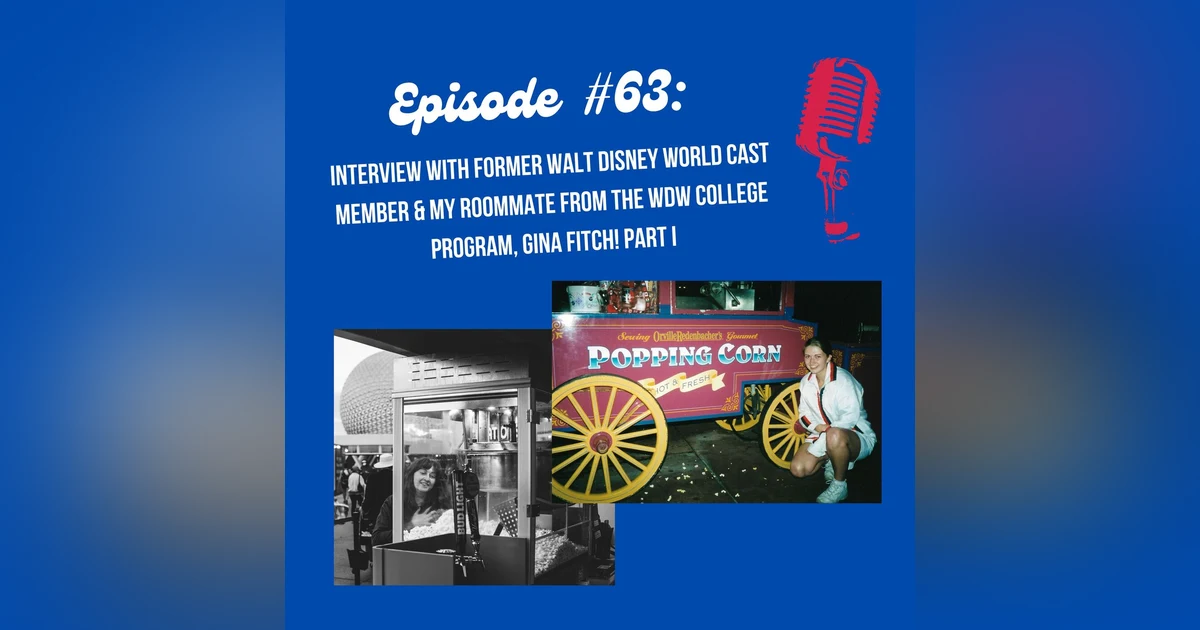 #63 - Interview with former Walt Disney World Cast Member and my former roommate from the College Program, Gina! Part I