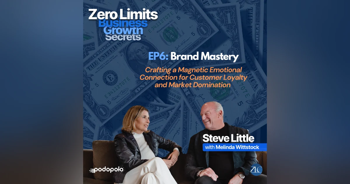 EP6 Brand Mastery: Crafting a Magnetic Emotional Connection for Customer Loyalty and Market Domination