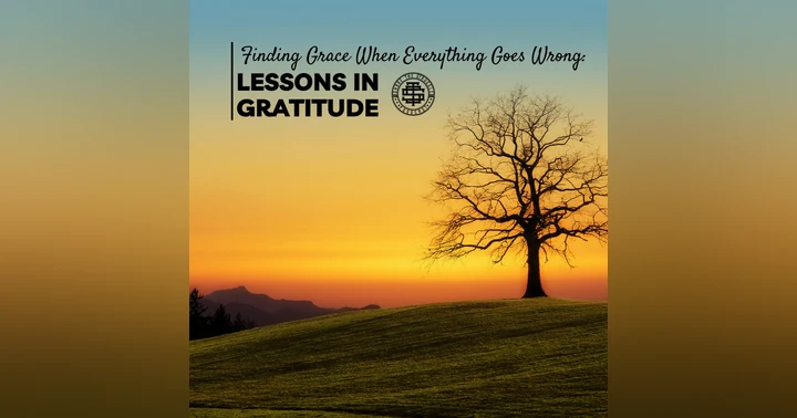 image for Finding Grace When Everything Goes Wrong: Lessons in Gratitude