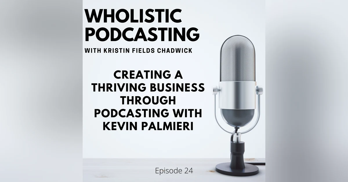 [Episode 24] Creating a Thriving Business through Podcasting with Kevin Palmieri