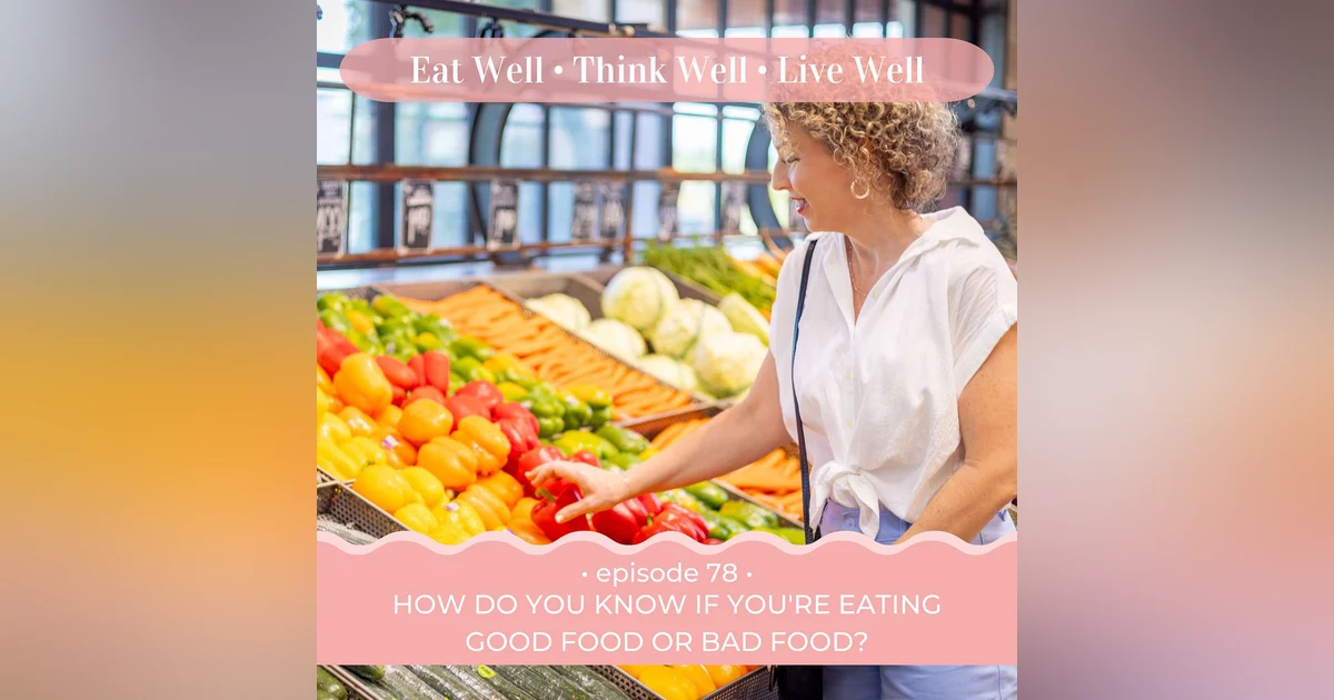 How Do You Know if You're Eating Good Food or Bad Food? [Ep. 78]
