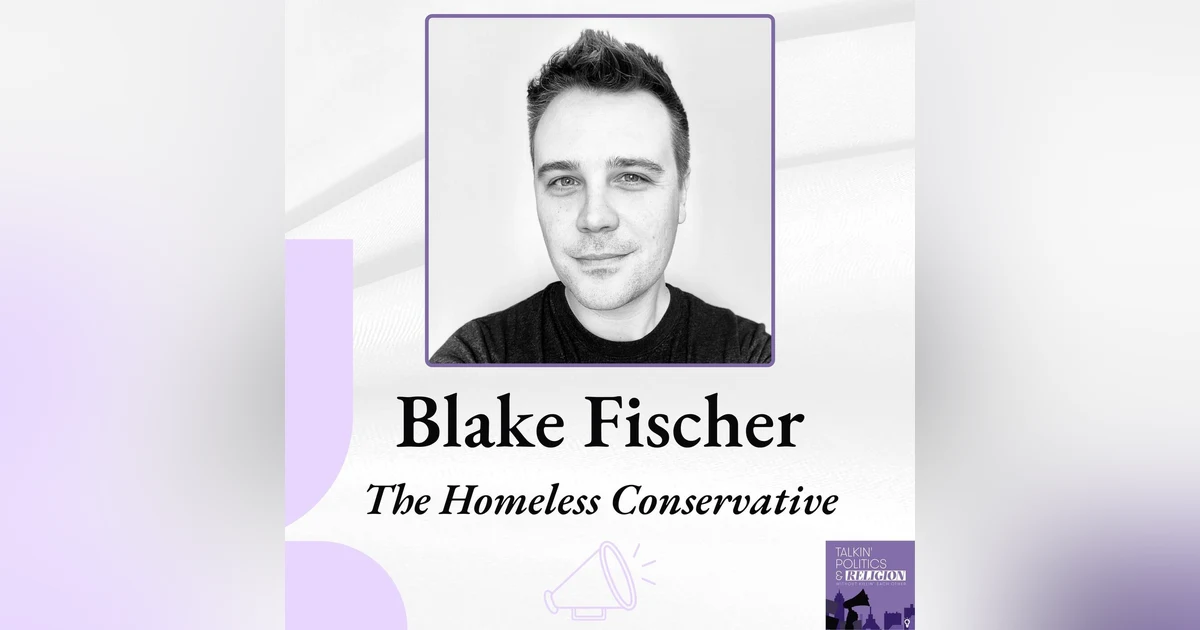 The Homeless Conservative: Blake Fischer
