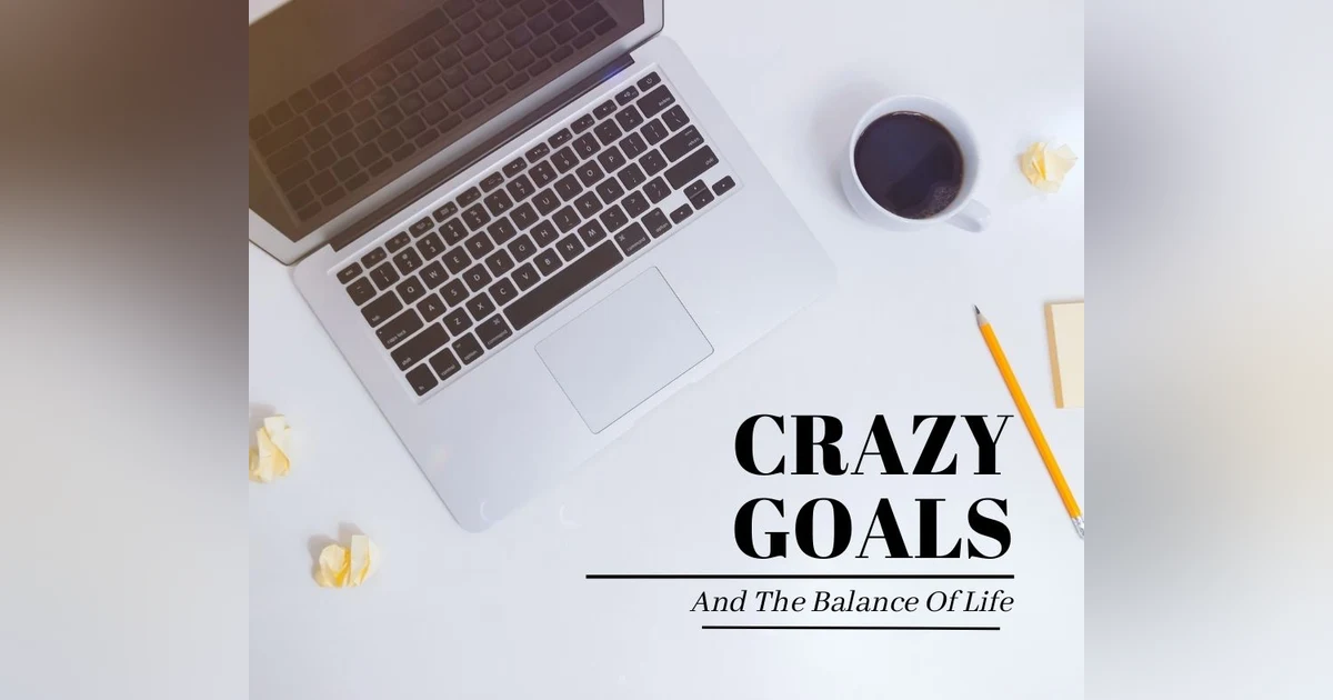 Podcast #403-Crazy Goals and the Balance of Life