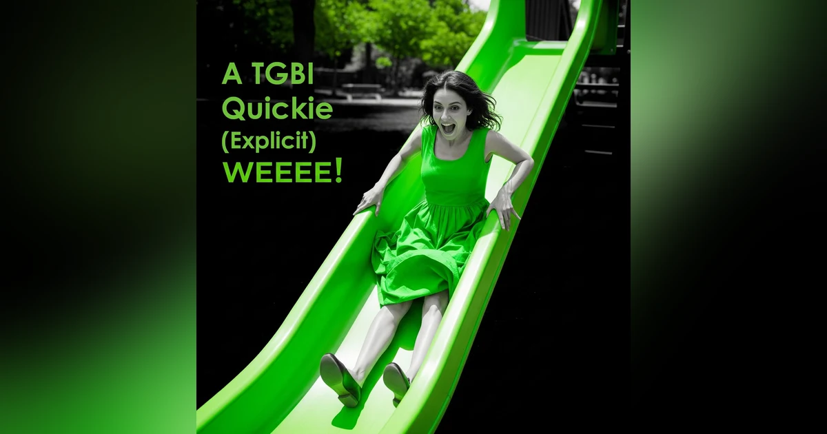 A TGBI Quickie (Explicit) Weee!