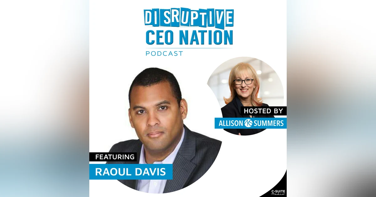 Episode 270: Leveraging Human Interaction for Authentic CEO Branding with Raoul Davis, CEO of Ascendant Group; Newark, DE, USA
