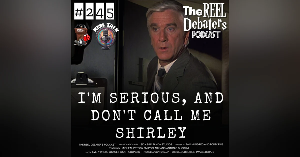 #245 "Im Serious, and don't call me Shirley" The Reel Talk About The Movie Quote