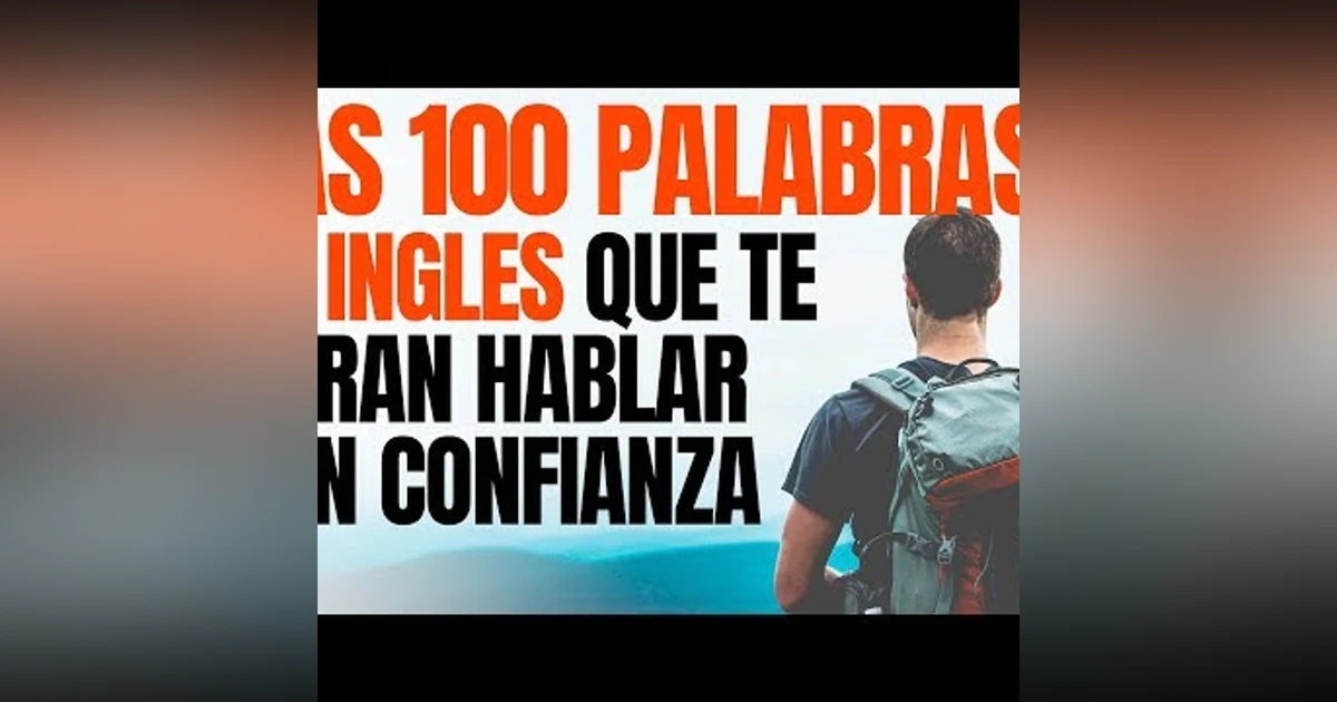 106. 100 Palabras en Inglés Más Usadas que te Harán Hablar con Confianza