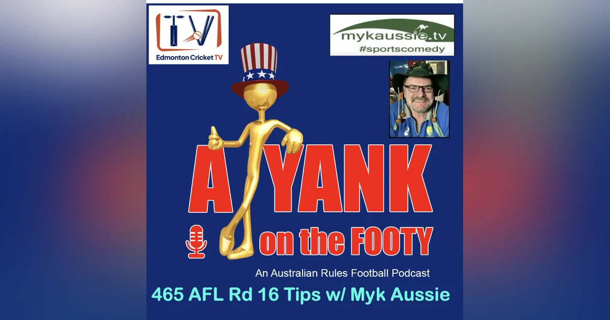 467 - AFL Round 16 Tips w/ Myk Aussie