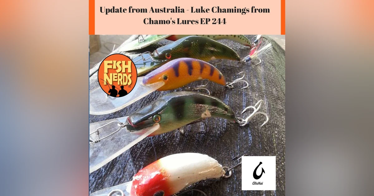 Update from Australia with Luke Chamings of Chamo's Lures EP 244