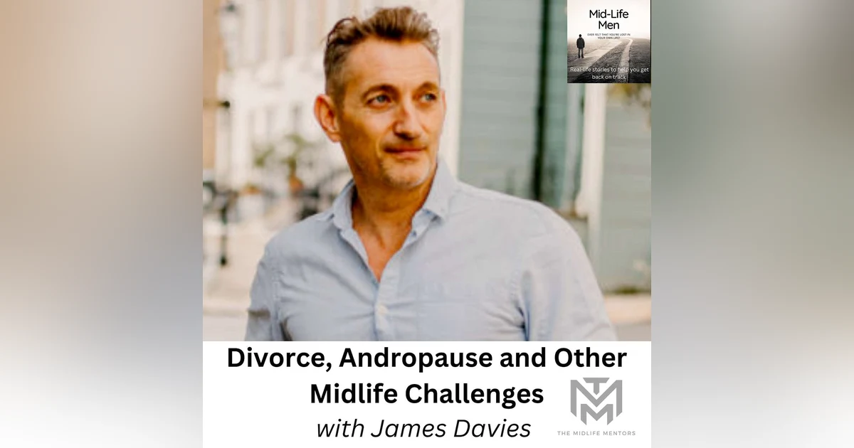 Divorce, Andropause and Other Midlife Challenges, with James Davis