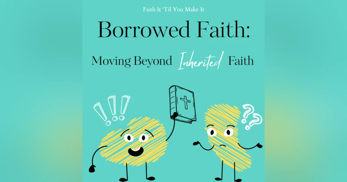 Borrowed Faith: Moving Beyond Inherited Faith