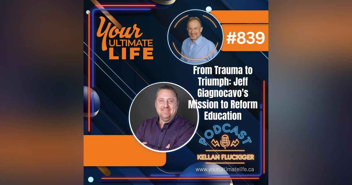 From Trauma to Triumph: Jeff Giagnocavo's Mission to Reform Education, 839