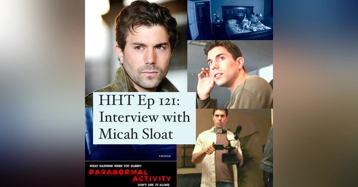 Ep 121: Interview w/Micah Sloat from the “Paranormal Activity” series